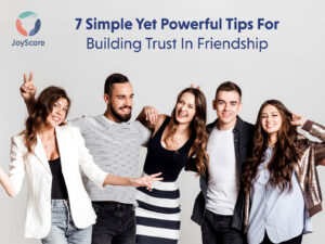 7-simple-yet-powerful-tips-to-building-trust-in-friendships